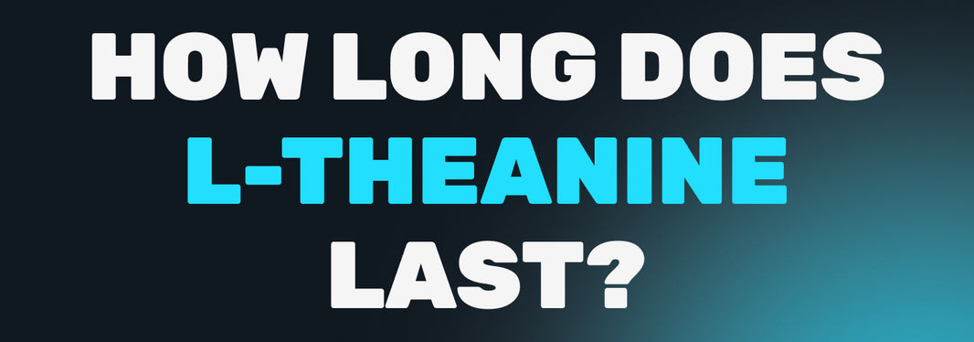 How long does L-Theanine last?